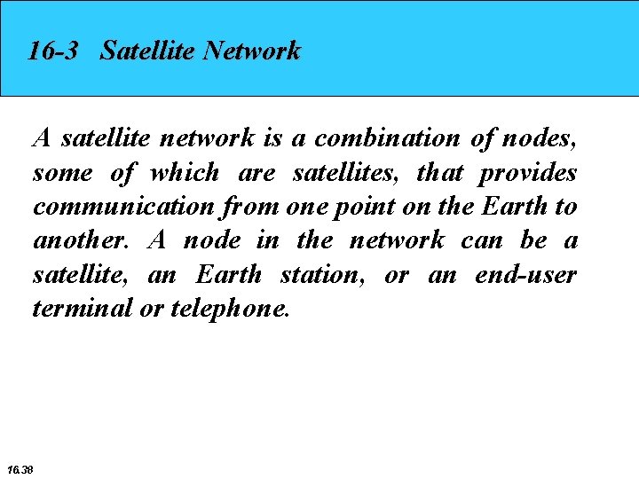 16 -3 Satellite Network A satellite network is a combination of nodes, some of