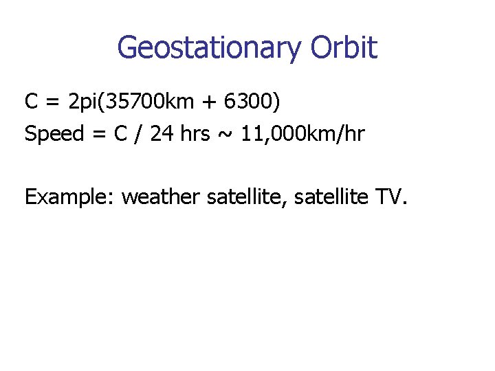 Geostationary Orbit C = 2 pi(35700 km + 6300) Speed = C / 24