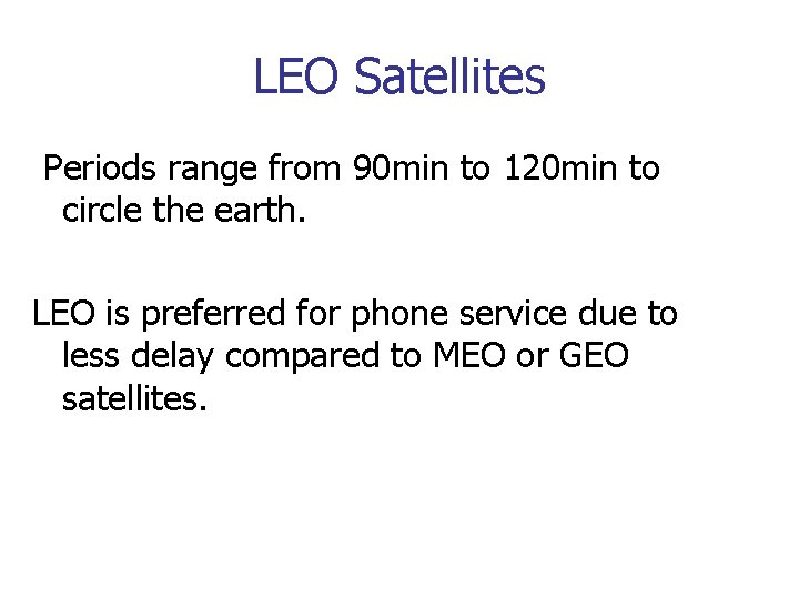 LEO Satellites Periods range from 90 min to 120 min to circle the earth.