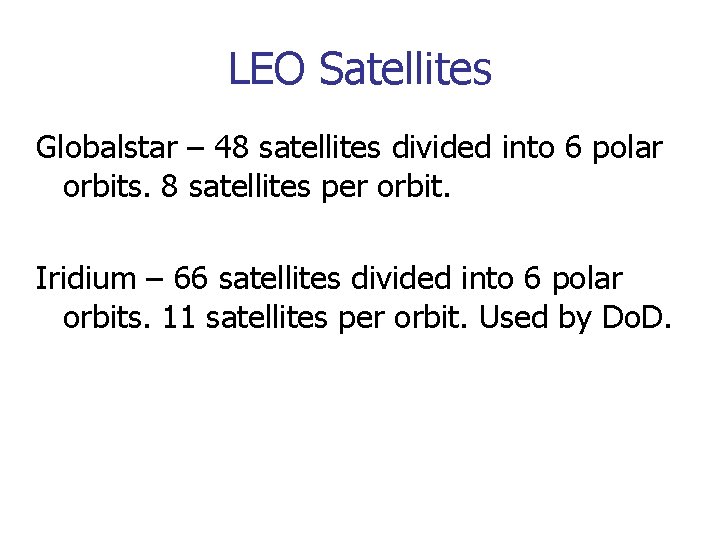 LEO Satellites Globalstar – 48 satellites divided into 6 polar orbits. 8 satellites per
