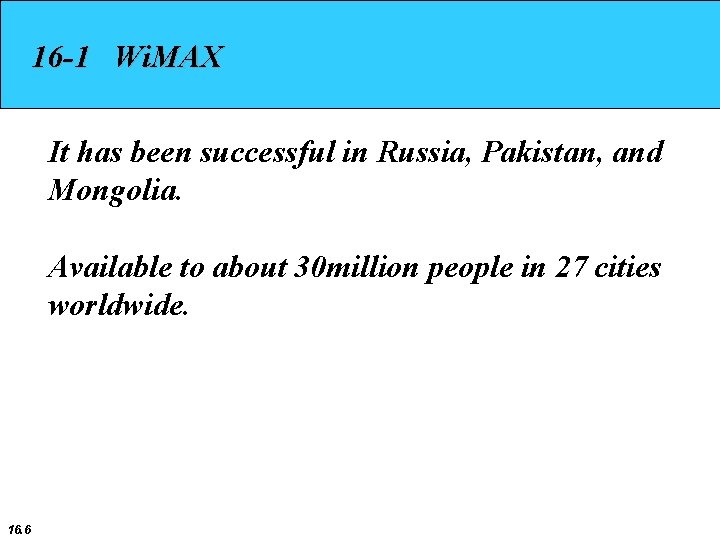 16 -1 Wi. MAX It has been successful in Russia, Pakistan, and Mongolia. Available