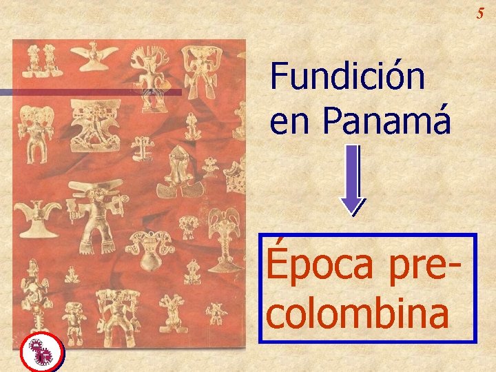 5 Fundición en Panamá Época precolombina 