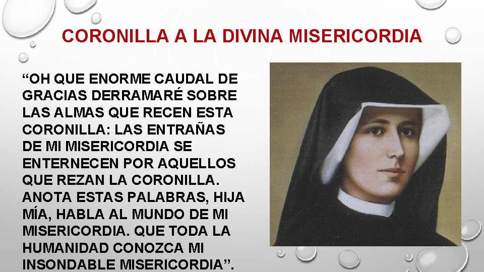 CORONILLA A LA DIVINA MISERICORDIA “OH QUE ENORME CAUDAL DE GRACIAS DERRAMARÉ SOBRE LAS CORONILLA A LA DIVINA MISERICORDIA “OH QUE ENORME CAUDAL DE GRACIAS DERRAMARÉ SOBRE LAS