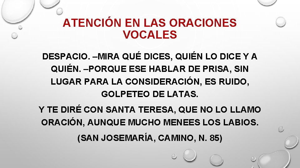 ATENCIÓN EN LAS ORACIONES VOCALES DESPACIO. –MIRA QUÉ DICES, QUIÉN LO DICE Y A ATENCIÓN EN LAS ORACIONES VOCALES DESPACIO. –MIRA QUÉ DICES, QUIÉN LO DICE Y A