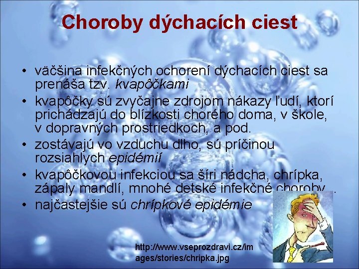 Choroby dýchacích ciest • väčšina infekčných ochorení dýchacích ciest sa prenáša tzv. kvapôčkami •