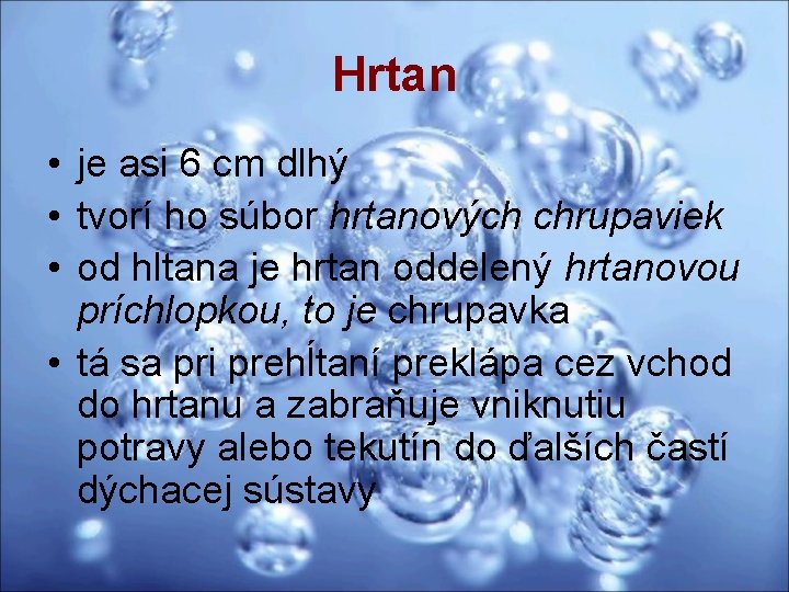 Hrtan • je asi 6 cm dlhý • tvorí ho súbor hrtanových chrupaviek • Hrtan • je asi 6 cm dlhý • tvorí ho súbor hrtanových chrupaviek •