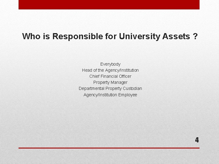 Who is Responsible for University Assets ? Everybody Head of the Agency/Institution Chief Financial