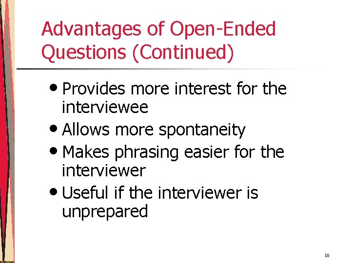 Advantages of Open-Ended Questions (Continued) • Provides more interest for the interviewee • Allows