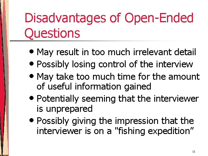 Disadvantages of Open-Ended Questions • May result in too much irrelevant detail • Possibly