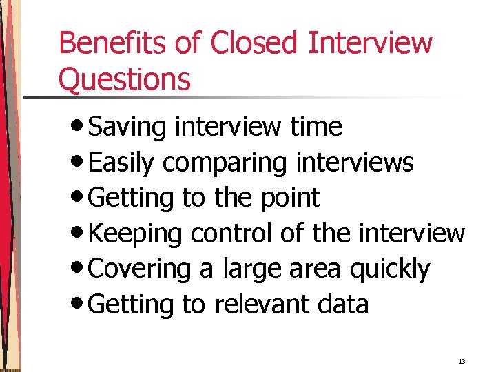 Benefits of Closed Interview Questions • Saving interview time • Easily comparing interviews •