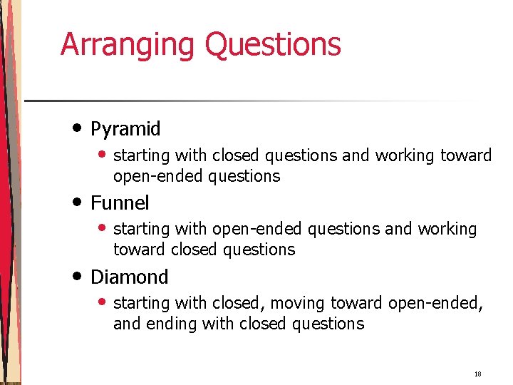 Arranging Questions • • • Pyramid • starting with closed questions and working toward