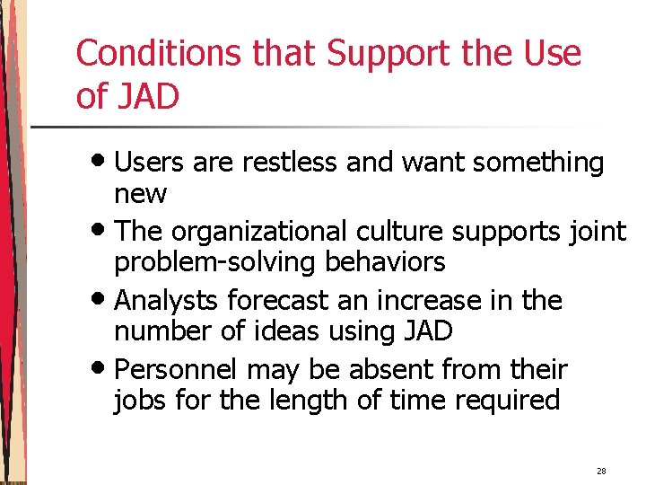Conditions that Support the Use of JAD • Users are restless and want something