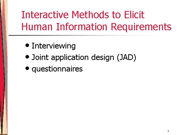 Interactive Methods to Elicit Human Information Requirements • Interviewing • Joint application design (JAD)