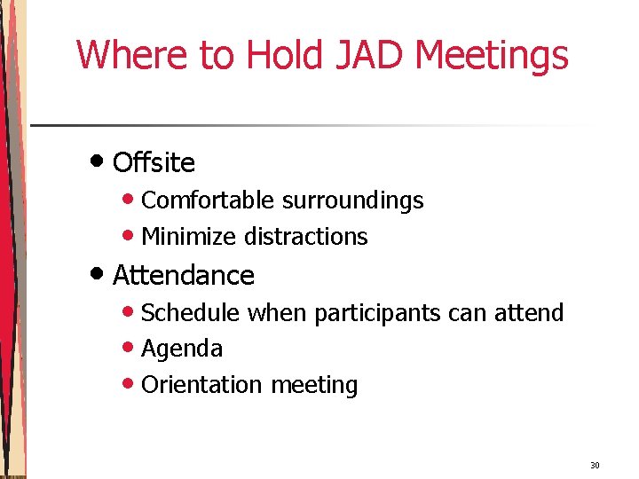 Where to Hold JAD Meetings • Offsite • Comfortable surroundings • Minimize distractions •