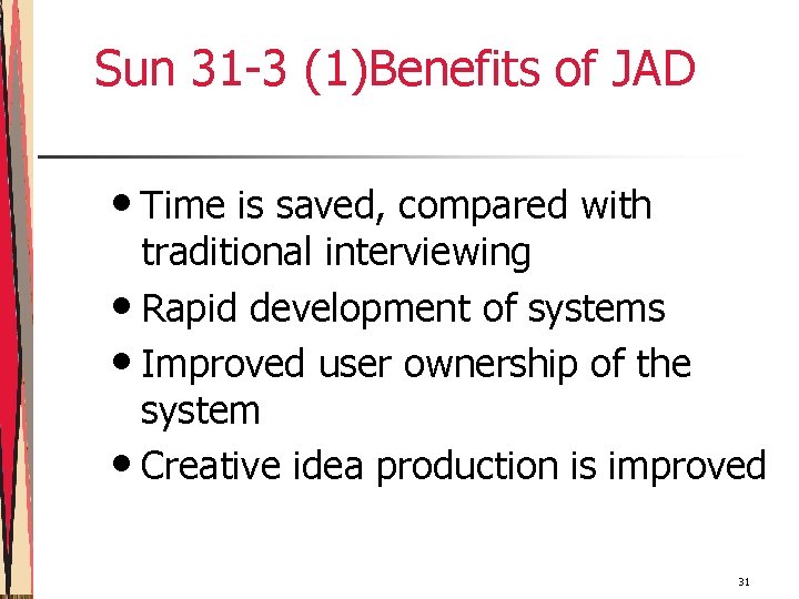 Sun 31 -3 (1)Benefits of JAD • Time is saved, compared with traditional interviewing