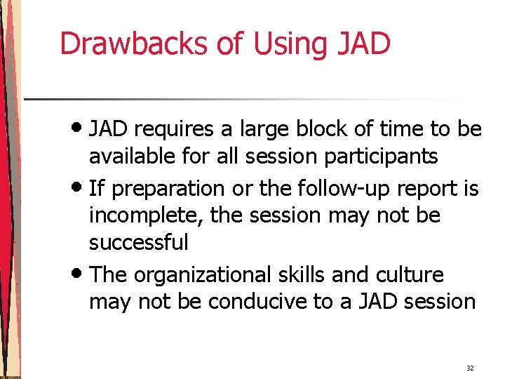 Drawbacks of Using JAD • JAD requires a large block of time to be