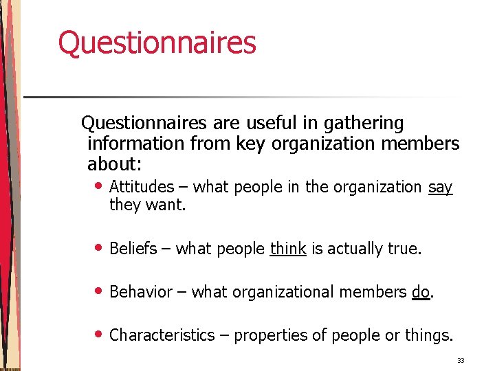 Questionnaires are useful in gathering information from key organization members about: • Attitudes –