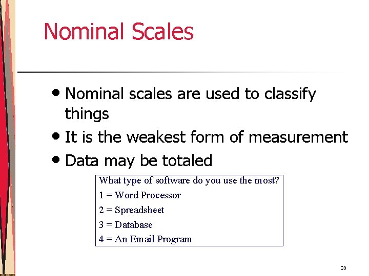 Nominal Scales • Nominal scales are used to classify things • It is the