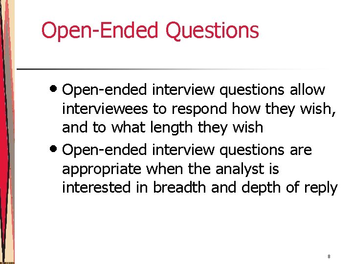 Open-Ended Questions • Open-ended interview questions allow interviewees to respond how they wish, and