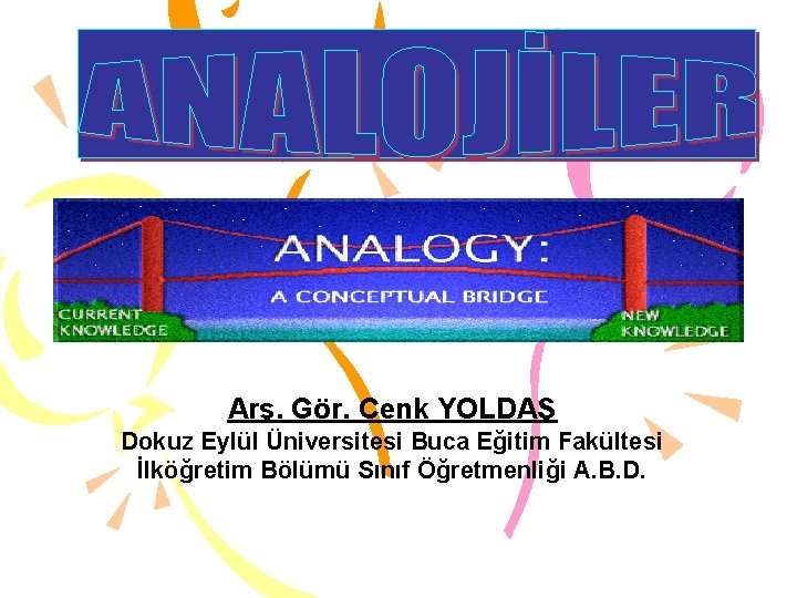 Arş. Gör. Cenk YOLDAŞ Dokuz Eylül Üniversitesi Buca Eğitim Fakültesi İlköğretim Bölümü Sınıf Öğretmenliği