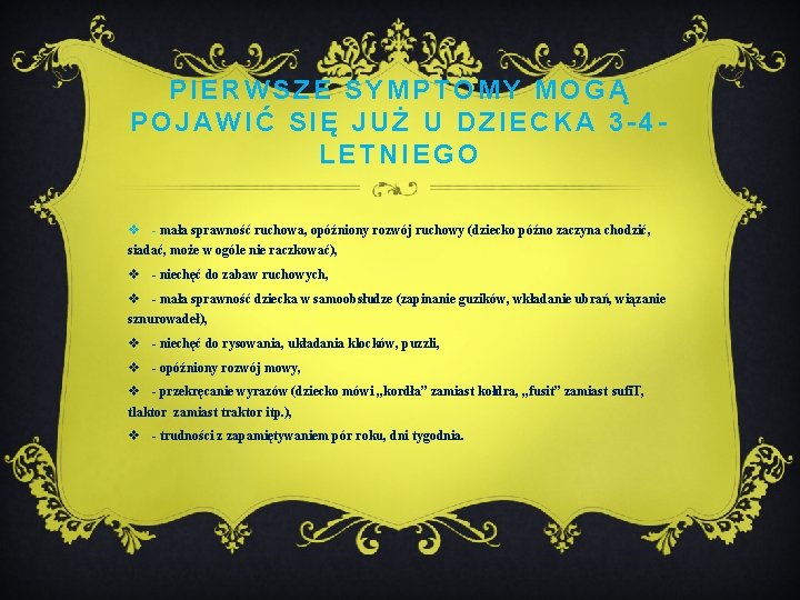 PIERWSZE SYMPTOMY MOGĄ POJAWIĆ SIĘ JUŻ U DZIECKA 3 -4 LETNIEGO v - mała