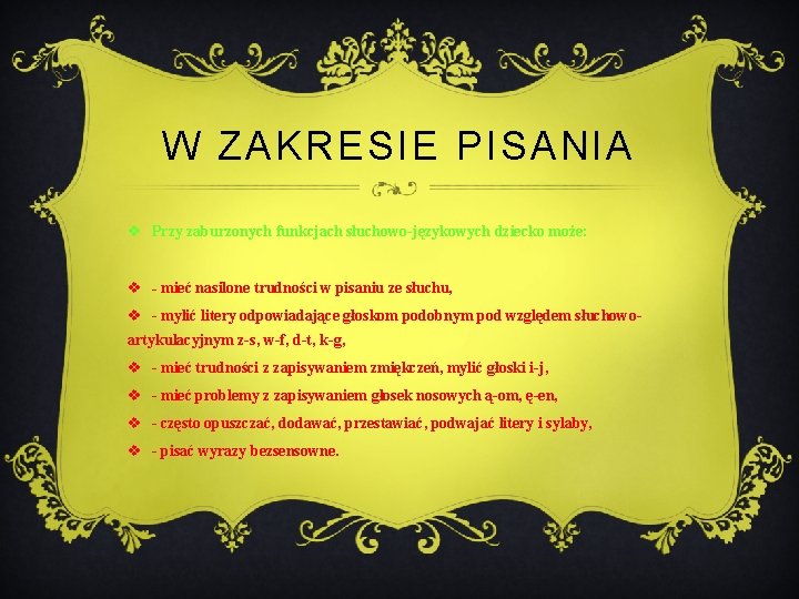 W ZAKRESIE PISANIA v Przy zaburzonych funkcjach słuchowo-językowych dziecko może: v - mieć nasilone