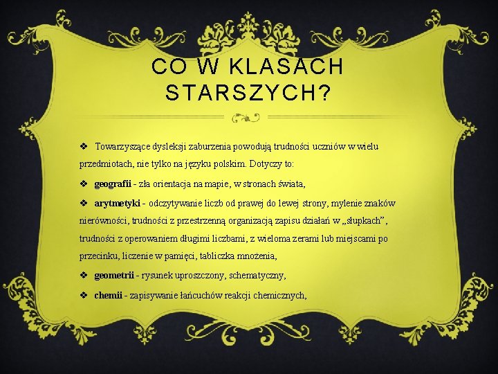 CO W KLASACH STARSZYCH? v Towarzyszące dysleksji zaburzenia powodują trudności uczniów w wielu przedmiotach,