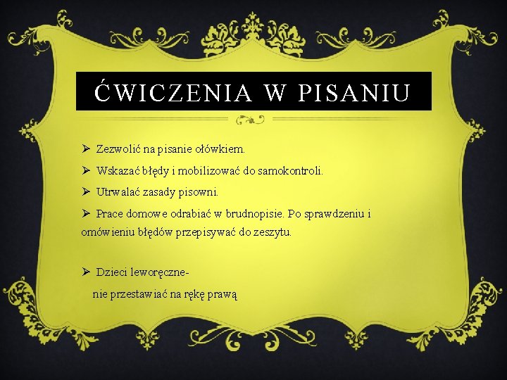 ĆWICZENIA W PISANIU Ø Zezwolić na pisanie ołówkiem. Ø Wskazać błędy i mobilizować do