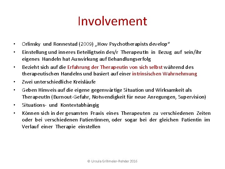 Involvement • • Orlinsky und Ronnestad (2009) „How Psychotherapists develop“ Einstellung und inneres Beteiligtsein Involvement • • Orlinsky und Ronnestad (2009) „How Psychotherapists develop“ Einstellung und inneres Beteiligtsein