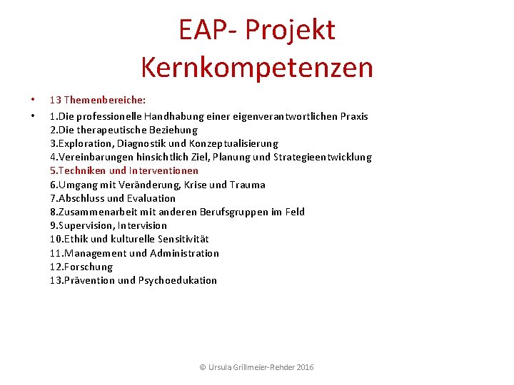 EAP Projekt Kernkompetenzen • • 13 Themenbereiche: 1. Die professionelle Handhabung einer eigenverantwortlichen Praxis EAP Projekt Kernkompetenzen • • 13 Themenbereiche: 1. Die professionelle Handhabung einer eigenverantwortlichen Praxis