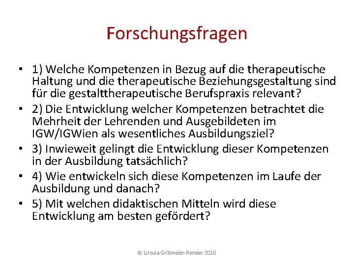 Forschungsfragen • 1) Welche Kompetenzen in Bezug auf die therapeutische Haltung und die therapeutische Forschungsfragen • 1) Welche Kompetenzen in Bezug auf die therapeutische Haltung und die therapeutische