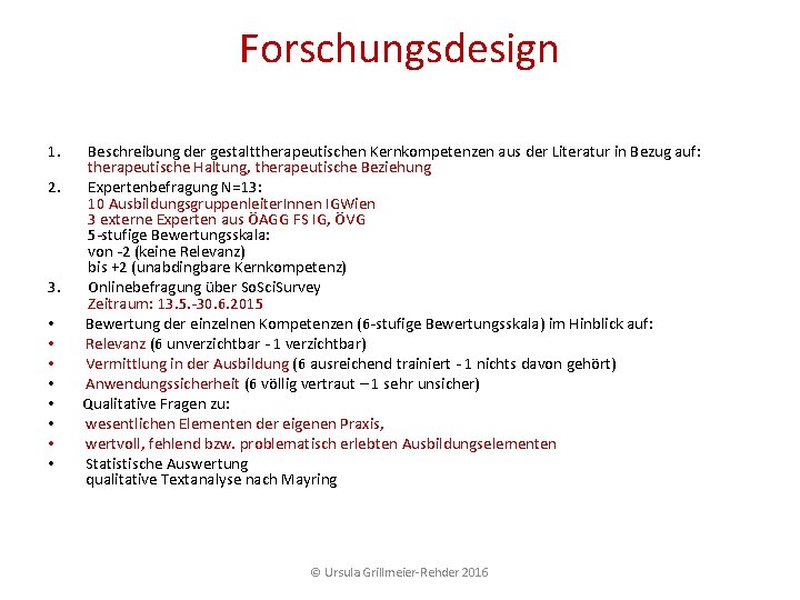 Forschungsdesign 1. 2. 3. • • Beschreibung der gestalttherapeutischen Kernkompetenzen aus der Literatur in Forschungsdesign 1. 2. 3. • • Beschreibung der gestalttherapeutischen Kernkompetenzen aus der Literatur in
