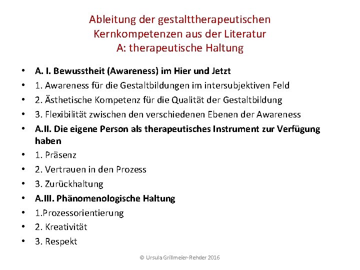 Ableitung der gestalttherapeutischen Kernkompetenzen aus der Literatur A: therapeutische Haltung • • • A. Ableitung der gestalttherapeutischen Kernkompetenzen aus der Literatur A: therapeutische Haltung • • • A.