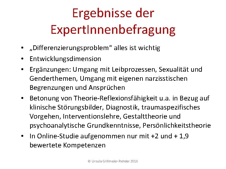 Ergebnisse der Expert. Innenbefragung • „Differenzierungsproblem“ alles ist wichtig • Entwicklungsdimension • Ergänzungen: Umgang Ergebnisse der Expert. Innenbefragung • „Differenzierungsproblem“ alles ist wichtig • Entwicklungsdimension • Ergänzungen: Umgang