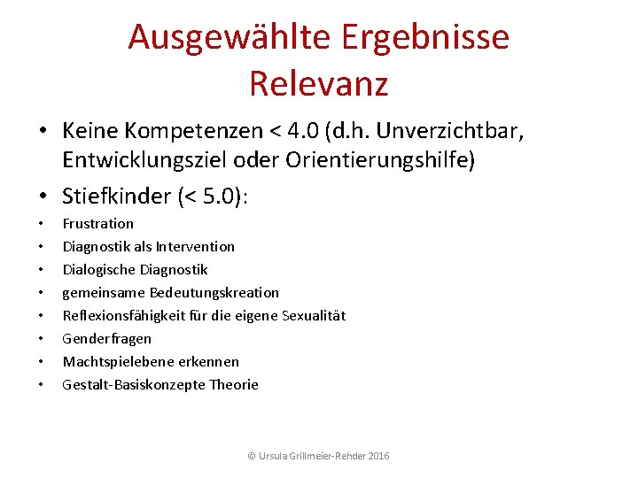 Ausgewählte Ergebnisse Relevanz • Keine Kompetenzen < 4. 0 (d. h. Unverzichtbar, Entwicklungsziel oder Ausgewählte Ergebnisse Relevanz • Keine Kompetenzen < 4. 0 (d. h. Unverzichtbar, Entwicklungsziel oder