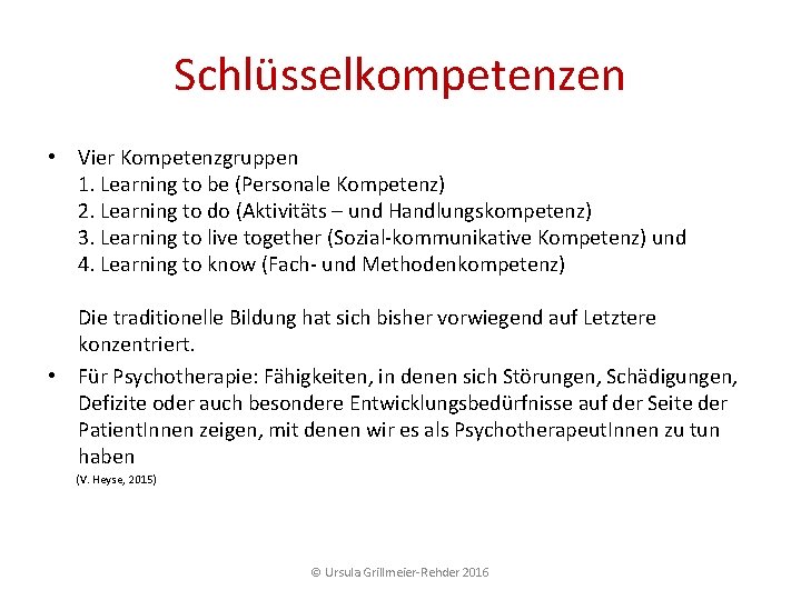 Schlüsselkompetenzen • Vier Kompetenzgruppen 1. Learning to be (Personale Kompetenz) 2. Learning to do Schlüsselkompetenzen • Vier Kompetenzgruppen 1. Learning to be (Personale Kompetenz) 2. Learning to do