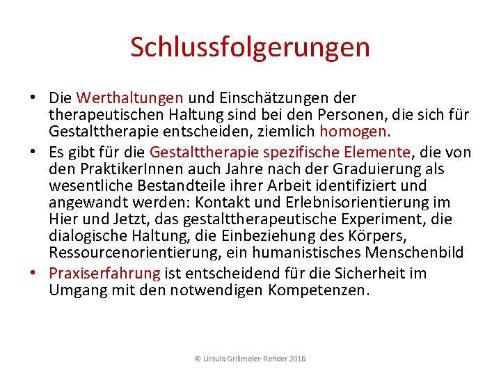 Schlussfolgerungen • Die Werthaltungen und Einschätzungen der therapeutischen Haltung sind bei den Personen, die Schlussfolgerungen • Die Werthaltungen und Einschätzungen der therapeutischen Haltung sind bei den Personen, die