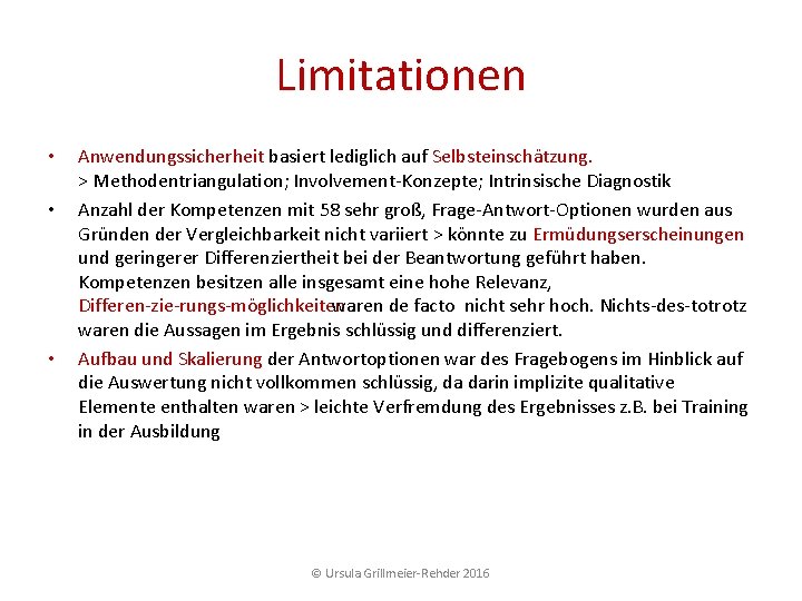 Limitationen • • • Anwendungssicherheit basiert lediglich auf Selbsteinschätzung. > Methodentriangulation; Involvement Konzepte; Intrinsische Limitationen • • • Anwendungssicherheit basiert lediglich auf Selbsteinschätzung. > Methodentriangulation; Involvement Konzepte; Intrinsische