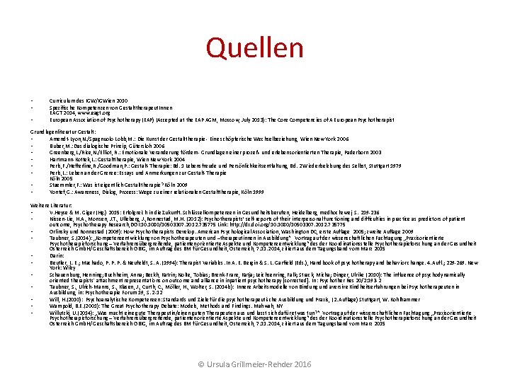 Quellen • • • Curriculum des IGW/IGWien 2010 Spezifische Kompetenzen von Gestalttherapeut. Innen EAGT Quellen • • • Curriculum des IGW/IGWien 2010 Spezifische Kompetenzen von Gestalttherapeut. Innen EAGT