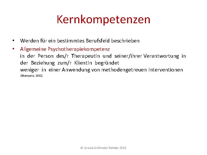 Kernkompetenzen • Werden für ein bestimmtes Berufsfeld beschrieben • Allgemeine Psychotherapiekompetenz in der Person Kernkompetenzen • Werden für ein bestimmtes Berufsfeld beschrieben • Allgemeine Psychotherapiekompetenz in der Person
