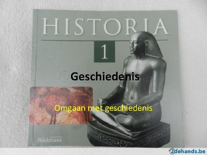 Geschiedenis Omgaan met geschiedenis 