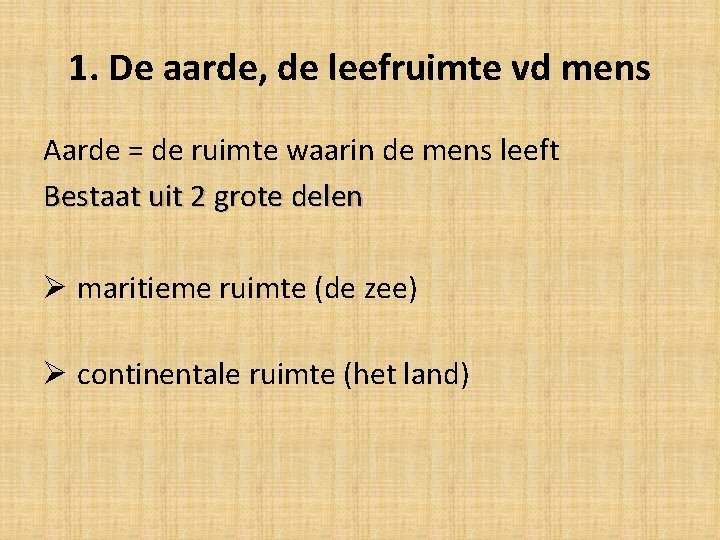 1. De aarde, de leefruimte vd mens Aarde = de ruimte waarin de mens