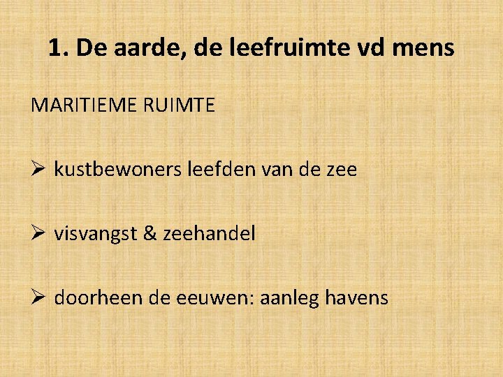 1. De aarde, de leefruimte vd mens MARITIEME RUIMTE Ø kustbewoners leefden van de