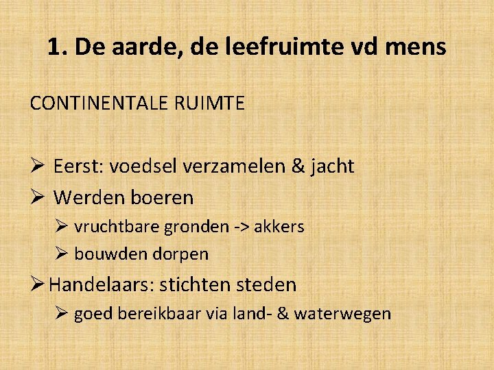 1. De aarde, de leefruimte vd mens CONTINENTALE RUIMTE Ø Eerst: voedsel verzamelen &