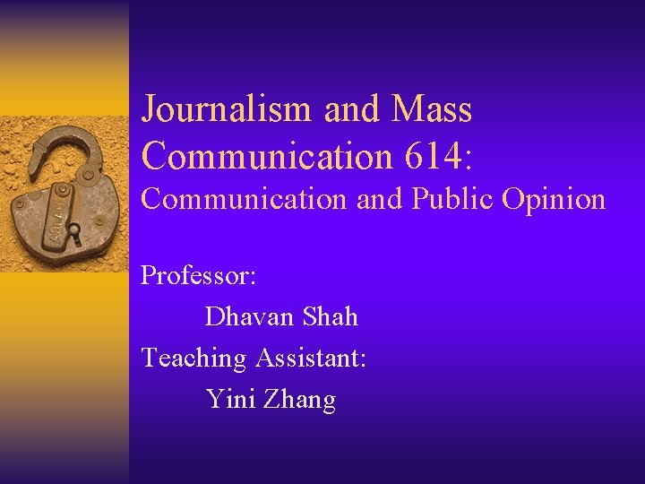 Journalism and Mass Communication 614: Communication and Public Opinion Professor: Dhavan Shah Teaching Assistant: