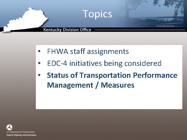 Topics • FHWA staff assignments • EDC-4 initiatives being considered • Status of Transportation