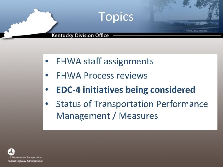 Topics • • FHWA staff assignments FHWA Process reviews EDC-4 initiatives being considered Status