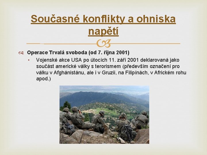 Současné konflikty a ohniska napětí Operace Trvalá svoboda (od 7. října 2001) • Vojenské