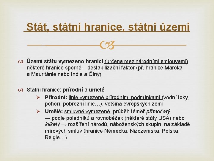 Stát, státní hranice, státní území Území státu vymezeno hranicí (určena mezinárodními smlouvami), některé hranice