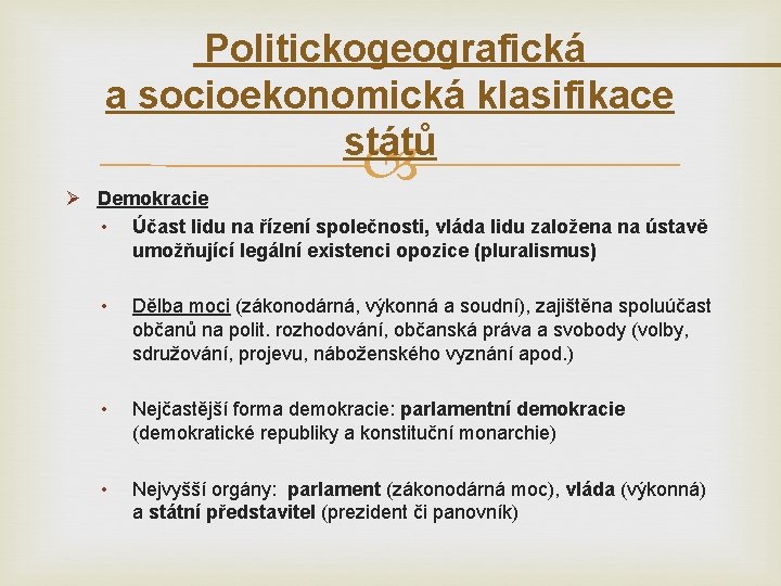 Politickogeografická a socioekonomická klasifikace států Ø Demokracie • Účast lidu na řízení společnosti, vláda